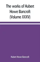 KNYGA works of Hubert Howe Bancroft (Volume XXXV) California Inter Pocula