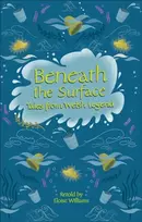 KNYGA Eloise Williams Reading Planet - Beneath the Surface Tales from Welsh Legend - Level 7: Fiction (Saturn)