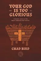 KNYGA Chad Bird Your God is Too Glorious