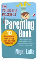 KNYGA Nigel Latta The Politically Incorrect Parenting Book
