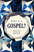 KNYGA Francis Watson What Is a Gospel?