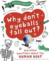 KNYGA Anna Claybourne A Question of Science: Why Don't Your Eyeballs Fall Out? And Other Questions about the Human Body