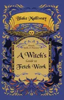 KNYGA Blake Malliway Witch's Guide to Fetch Work