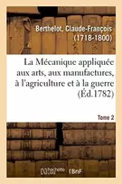 KNYGA Berthelot C Mecanique appliquee aux arts, aux manufactures, a l'agriculture et a la guerre. Tome 2