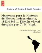 KNYGA Bookshop Memorias para la Historia de México Independiente, 1822-1846 ... Edición oficial dirigada por J. M. Vigil.