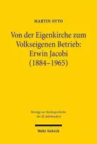 KNYGA Martin Otto Von der Eigenkirche zum Volkseigenen Betrieb: Erwin Jacobi (1884-1965)