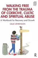 KNYGA Gillie Jenkinson Walking Free from the Trauma of Coercive, Cultic and Spiritual Abuse