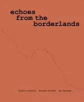 KNYGA Valeria Luiselli, Ricardo Giraldo & Leo Heiblum: Echoes from the Borderlands