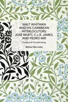 KNYGA Rafael Bernabe Walt Whitman and His Caribbean Interlocutors: Jose Mart, C.L.R. James, and Pedro Mir