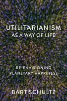 KNYGA Bart (University of Chicago) Schultz Utilitarianism as a Way of Life