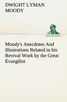 KNYGA Dwight Lyman Moody Moody's Anecdotes And Illustrations Related in his Revival Work by the Great Evangilist