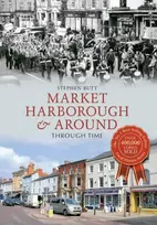 KNYGA Stephen Butt Market Harborough & Around Through Time