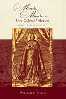 KNYGA William B Taylor Marvels and Miracles in Late Colonial Mexico