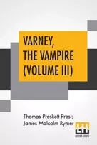 KNYGA Thomas Preskett Prest Varney, The Vampire (Volume III); Or, The Feast Of Blood. A Romance.