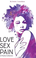 KNYGA Aileen London Love Sex Pain: A Poetry Collection