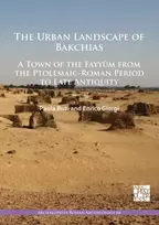 KNYGA Paola Buzi Urban Landscape of Bakchias: A Town of the Fayyum from the Ptolemaic-Roman Period to Late Antiquity