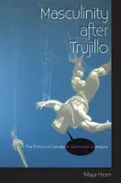 KNYGA Maja Horn Masculinity After Trujillo