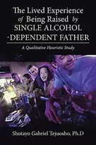 KNYGA Shotayo Gabriel Tejuosho Ph D Lived Experience of Being Raised by Single Alcohol-Dependent Father