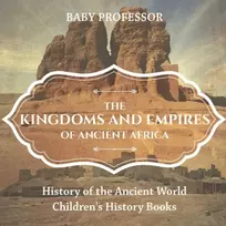 KNYGA Baby Professor Kingdoms and Empires of Ancient Africa - History of the Ancient World Children's History Books