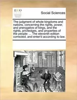 KNYGA Bookshop Judgment of Whole Kingdoms and Nations, Concerning the Rights, Power, and Prerogative of Kings, and the Rights, Priviledges, and Properties of the People