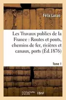 KNYGA Bookshop Les Travaux Publics de la France: Routes Et Ponts, Chemins de Fer, Rivieres Et Canaux, Tome1