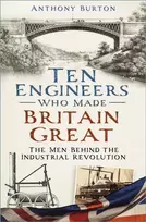 KNYGA Anthony Burton Ten Engineers Who Made Britain Great