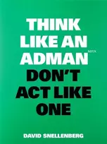 KNYGA David Snellenberg Think Like an Adman, Don't Act Like One