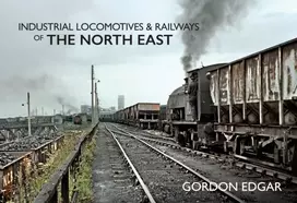 KNYGA Gordon Edgar Industrial Locomotives & Railways of The North East