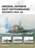 KNYGA Mark Stille Imperial Japanese Navy Antisubmarine Escorts 1941-45
