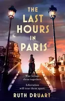 KNYGA Ruth Druart The Last Hours in Paris: A powerful, moving and redemptive story of wartime love and sacrifice for fans of historical fiction