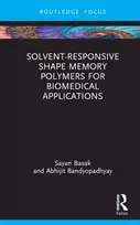 KNYGA Sayan Basak Solvent-Responsive Shape Memory Polymers for Biomedical Applications