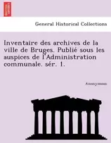 KNYGA Anonymous Inventaire Des Archives de La Ville de Bruges. Publie Sous Les Auspices de L'Administration Communale. Se R. 1.