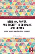 KNYGA Rishmidevi Kirtie Algoe Religion, Power, and Society in Suriname and Guyana