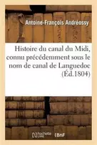 KNYGA Antoine Francois Andreossy Histoire Du Canal Du MIDI, Connu Precedemment Sous Le Nom de Canal de Languedoc