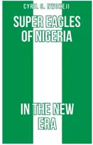 KNYGA Cyril Chukwudozie Nwokeji Super Eagles of Nigeria In the New Era