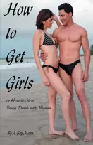 KNYGA A Gay Mann How to Get Girls or How to Stop Being Dumb with Women