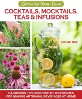 KNYGA Jodi Helmer Growing Your Own Cocktails, Mocktails, Teas & Infusions
