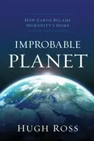 KNYGA Hugh Ross Improbable Planet – How Earth Became Humanity`s Home