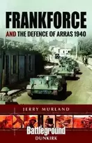 KNYGA Jerry Murland Frankforce and the Defence of Arras 1940
