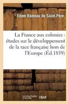 KNYGA Bookshop France Aux Colonies: Etudes Sur Le Developpement de la Race Francaise Hors de l'Europe