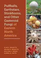 KNYGA Alan E Bessette Puffballs, Earthstars, Stinkhorns, and Other Gasteroid Fungi of Eastern North America