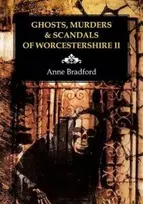 KNYGA Anne Bradford Ghosts, Murders & Scandals of Worcestershire
