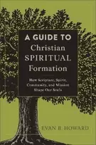 KNYGA Evan B Howard Guide to Christian Spiritual Formation – How Scripture, Spirit, Community, and Mission Shape Our Souls