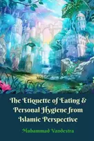 KNYGA Muhammad Vandestra Etiquette of Eating and Personal Hygiene from Islamic Perspective