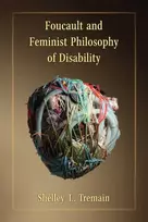 KNYGA Shelley Lynn Tremain Foucault and Feminist Philosophy of Disability