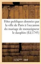 KNYGA Bookshop Fetes publiques donnees par la ville de Paris a l'occasion du mariage de monseigneur le dauphin