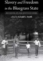 KNYGA Gerald L Smith Slavery and Freedom in the Bluegrass State