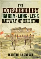 KNYGA Bookshop Extraordinary Daddy-Long-Legs Railway of Brighton