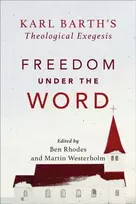 KNYGA Rhodes Freedom under the Word – Karl Barth`s Theological Exegesis