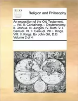 KNYGA Multiple Contributors An exposition of the Old Testament, ... Vol. II. Containing, I. Deuteronomy. II. Joshua. III. Judges. IV. Ruth. V. I. Samuel. VI. II. Samuel. VII. I. Kings. VIII. II. Kings. By John Gill, D.D. Volume 2 of 4 (Ekspozicinė prekė)